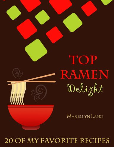 Top Ramen Delight: 20 of my Favorite RecipesBy Marellyn Lang