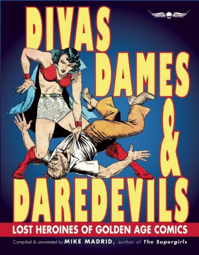Divas, Dames & Daredevils: Lost Heroines of Golden Age Comics, by Mike Madrid