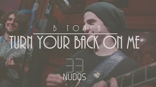 B Touch - Turn Your Back On Me (Live Hd) B Touch - Turn Your Back On Me (Live Hd)