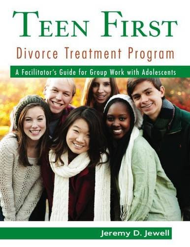 Teen First Divorce Treatment Program: A Facilitator's Guide for Group Work with Adolescents, by Jeremy D. Jewell