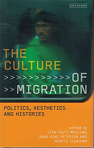 The Culture of Migration: Politics, Aesthetics and Histories, by Sten Pultz Mosland, Anne Ring Petersen