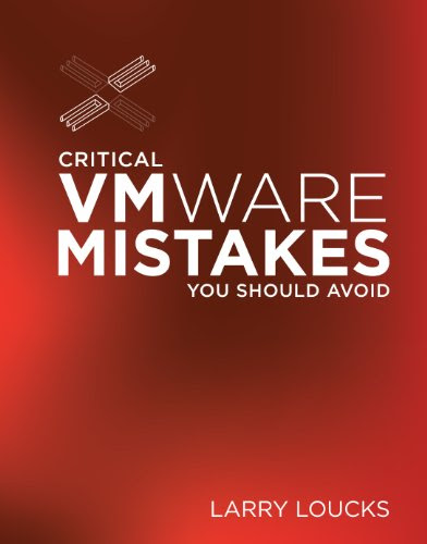 Critical VMware Mistakes You Should Avoid, by Larry Loucks