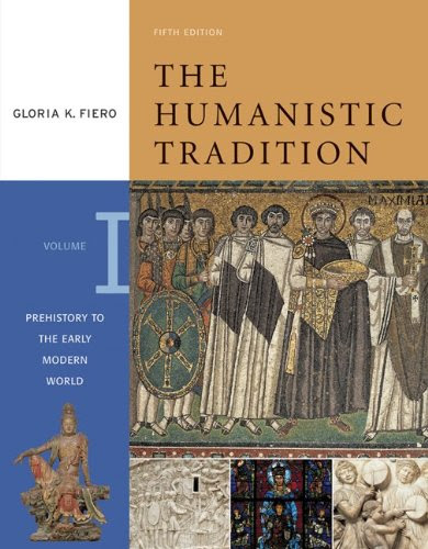 The Humanistic Tradition, Volume 1: Prehistory to the Early Modern World, by Gloria Fiero