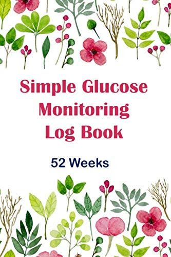 Simple Glucose Monitoring Log Book: 52 Weeks, 6 x 9