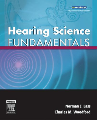 Hearing Science Fundamentals, 1e, by Norman J. Lass PhD, Charles M. Woodford PhD