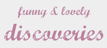 Funny and lovely Discoveries
