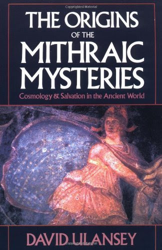 The Origins of the Mithraic Mysteries: Cosmology and Salvation in the Ancient World