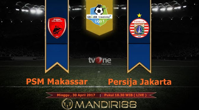 Prediksi Bola : PSM Makassar Vs Persija Jakarta , Minggu 30 April 2017 Pukul 18.30 WIB @ TVONE