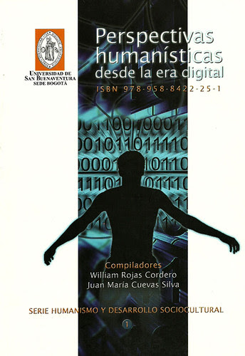 Libro Perspectivas humanísticas desde la era digital - William Rojas Cordero y Juan María Cuevas Silva (compiladores) - Universidad San Buenaventura Bogotá 