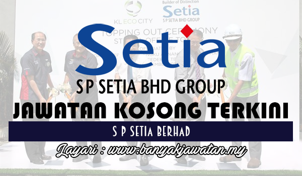 Jawatan Kosong 2017 di S P Setia Berhad