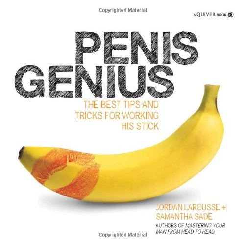 , by Jordan LaRousse Penis Genius: The Best Tips and Tricks for Working His Stick [Paperback]From Quiver