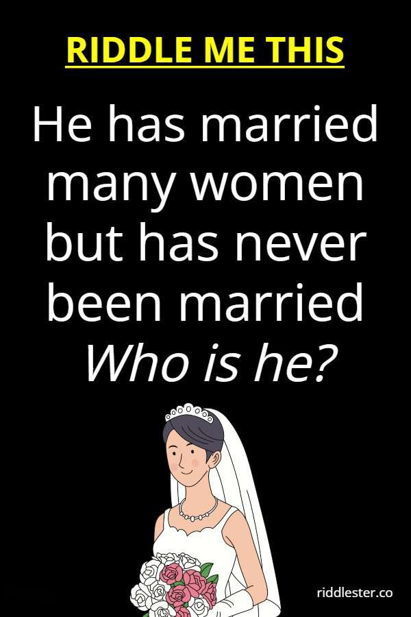 He Has Married Many Women But Has Never Been Married Riddlester