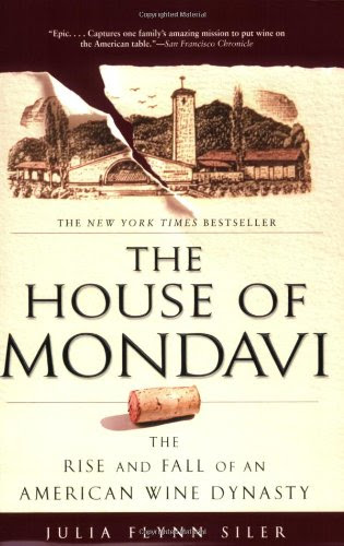 The House of Mondavi: The Rise and Fall of an American Wine Dynasty