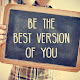 Be The Best Version Of You
