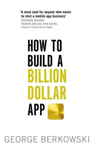 How to Build a Billion Dollar App, by George Berkowski