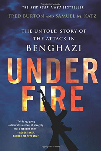 Under Fire: The Untold Story of the Attack in Benghazi, by Fred Burton, Samuel M. Katz