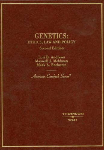Genetics: Ethics, Law And Policy (American Casebook Series), by Lori B. Andrews, Maxwell J. Mehlman, Mark A. Rothstein