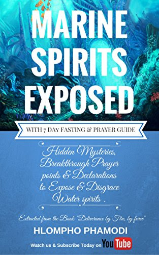 MARINE SPIRITS EXPOSED: Hidden mysteries, Breakthrough prayer points and Declarations to disarm and expose marine spirits in just 7 days.