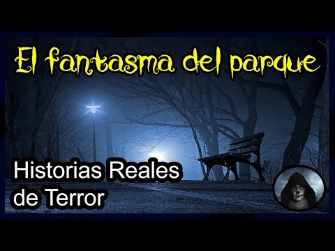 El fantasma del parque - Historias reales de misterio y terror 2023