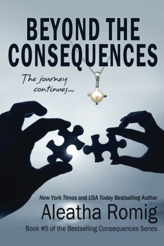 Beyond the Consequences: Book 5 of the Consequences Series (Volume 5), by Aleatha Romig