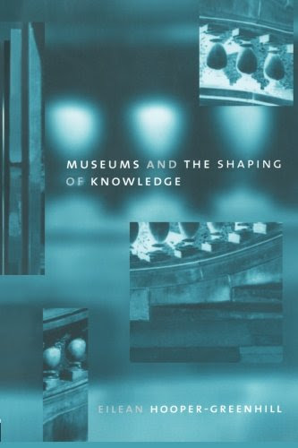 Museums and the Shaping of Knowledge (Heritage), by Eileen Hooper Greenhill