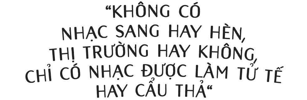 Hà Anh Tuấn: Không có nhạc sang hay hèn, thị trường hay không, chỉ có nhạc được làm tử tế hay cẩu thả - Ảnh 1.
