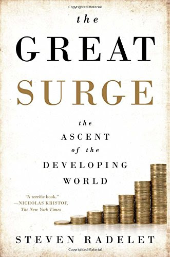 The Great Surge: The Ascent of the Developing World, by Steven Radelet The Great Surge: The Ascent of the Developing World, by Steven Radelet