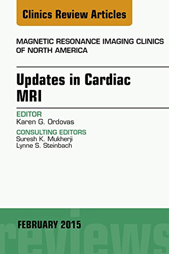 Updates in Cardiac MRI, An Issue of Magnetic Resonance Imaging Clinics of North America, (The Clinics: Radiology)