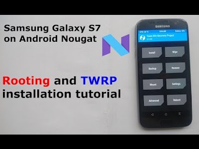 Rooting and TWRP tutorial - Samsung Galaxy S7 on Android Nougat