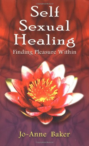 Self Sexual Healing: Finding Pleasure Within, by Jo-Anne Baker