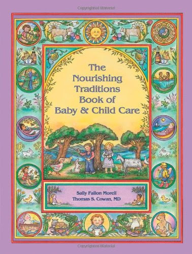 The Nourishing Traditions Book of Baby & Child Care, by Sally Fallon Morell, Thomas S. Cowan