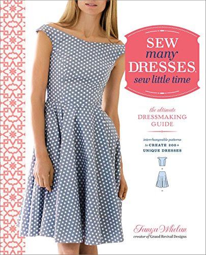 Sew Many Dresses, Sew Little Time: The Ultimate Dressmaking Guide, by Tanya Whelan
