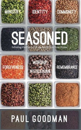 Seasoned: Infusing the Flavor of the Spirit into Your Home, by Paul A Goodman