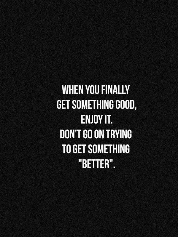 Embrace the now.