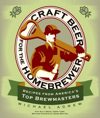 Craft Beer for the Homebrewer: Recipes from America's Top Brewmasters, by Michael Agnew