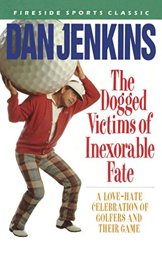 DOGGED VICTIMS OF INEXORABLE FATE, by Dan Jenkins