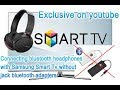 Connecting bluetooth headphones with Samsung Smart Tv without any
adapters; secret menu; EXCLUSIVE!
