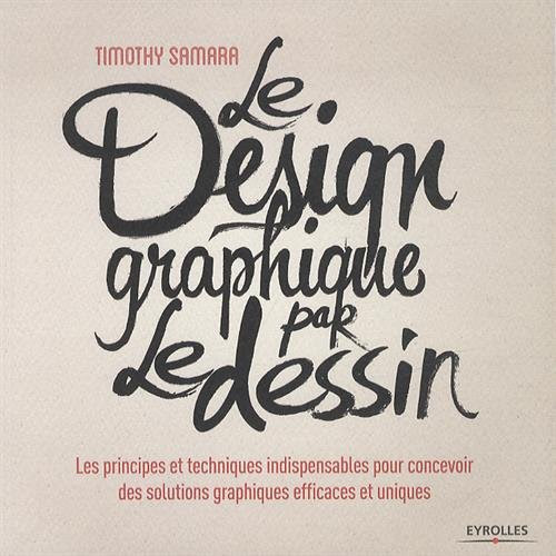 Le design graphique par le dessin : Les principes et techniques indispensables pour concevoir des solutions graphiques efficaces et uniques Le design graphique par le dessin : Les principes et techniques indispensables pour concevoir des solutions graphiques efficaces et uniques