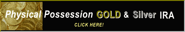 Physical Possession GOLD and Silver IRA
