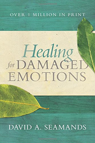 Healing for Damaged Emotions, by David A. Seamands