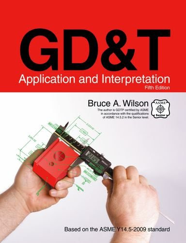 GD&T: Application and InterpretationBy Bruce A. Wilson