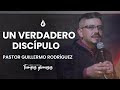 Un verdadero Discípulo - Pst Guillermo Rodríguez