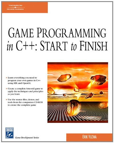 Game Programming in C++: Start to Finish (Charles River Media Game Development), by Erik Yuzwa
