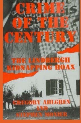 Crime of the Century: The Lindbergh Kidnapping Hoax, by Gregory Ahlgren, Stephen Monier