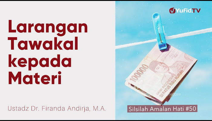 Larangan Tawakal kepada Materi - Ustadz Dr. Firanda Andirja, M.A. - Silsilah Amalan Hati #50