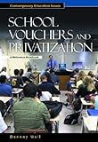 School Vouchers and Privatization: A Reference Handbook (Contemporary Education Issues) Danny Weil