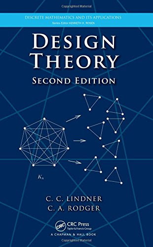 Design Theory, Second Edition (Discrete Mathematics and Its Applications), by Charles C. Lindner, Christopher A. Rodger