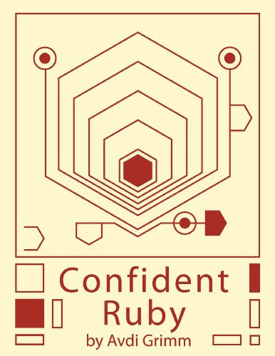Confident Ruby: 32 Patterns for Joyful Coding, by Avdi Grimm