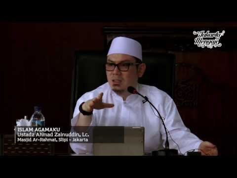Kajian Islam : Islam Agamaku - Ustadz Ahmad Zainuddin, Lc