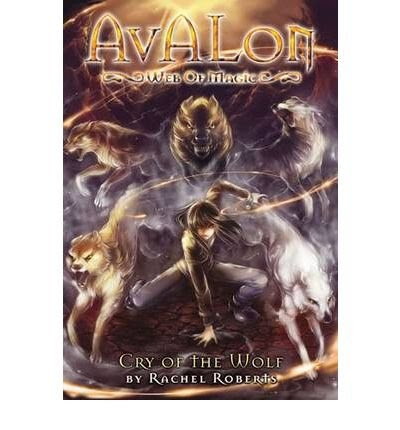 Avalon: Web of Magic Book 3: Cry of the Wolf, by Rachel Roberts
